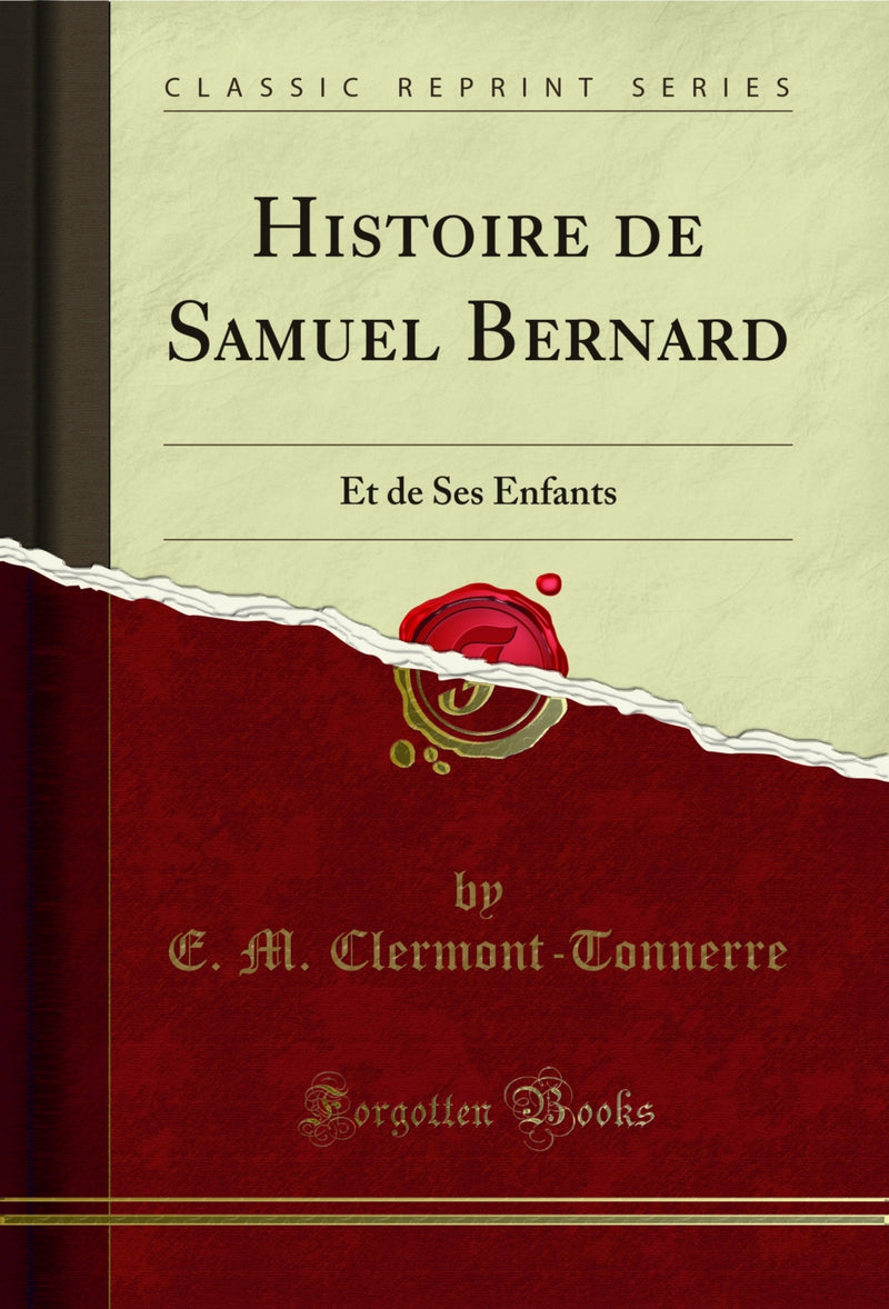 Histoire de Samuel Bernard: Et de Ses Enfants (Classic Reprint)