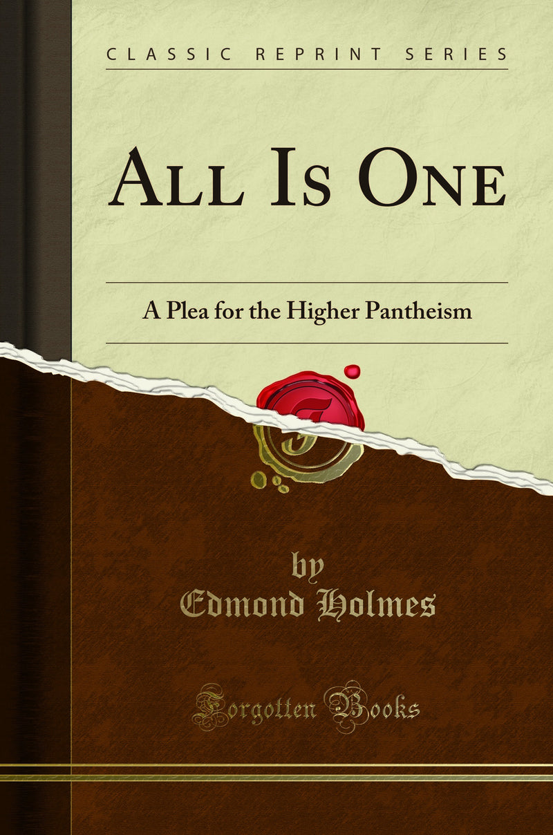 All Is One: A Plea for the Higher Pantheism (Classic Reprint)