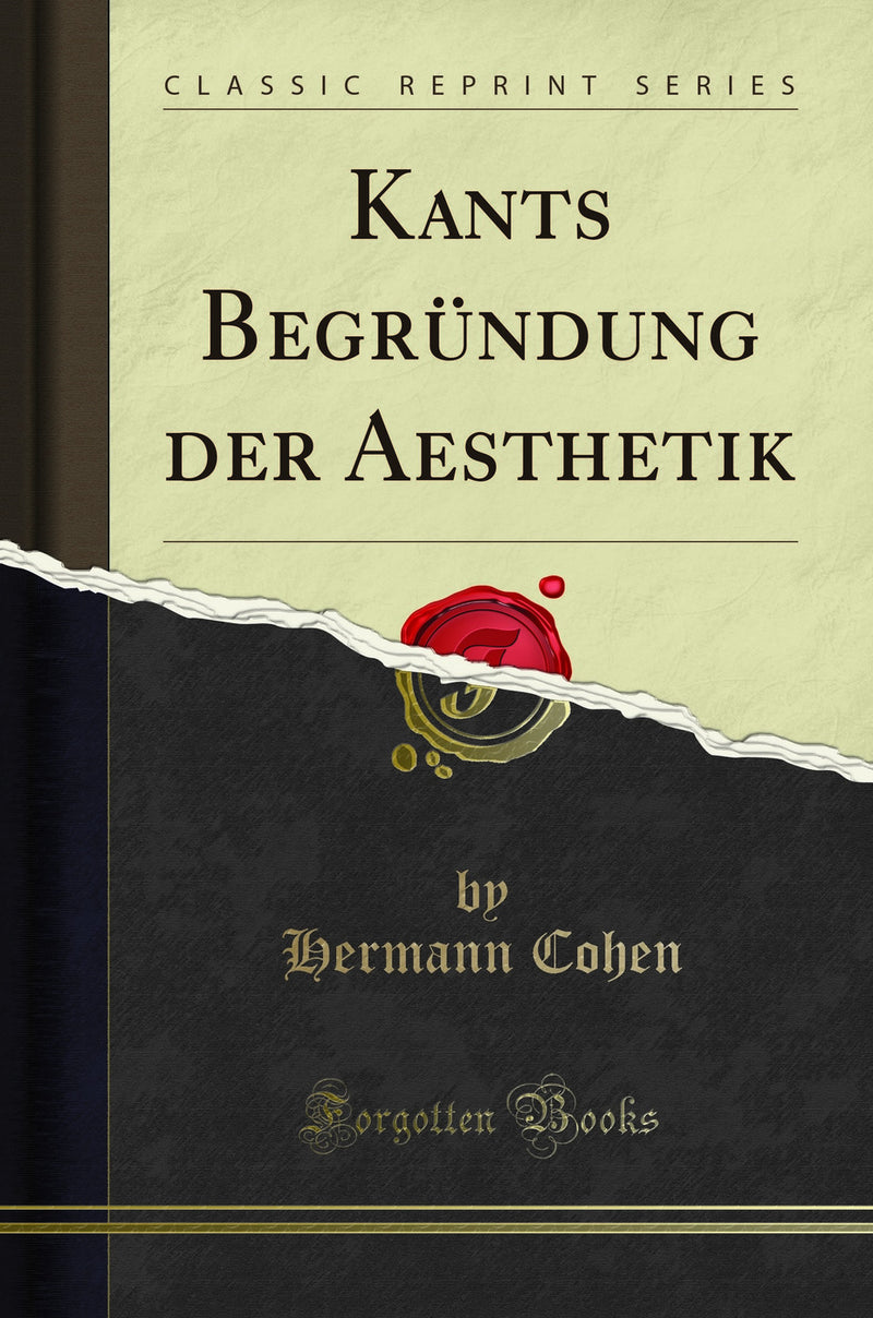 Kants Begründung der Aesthetik (Classic Reprint)