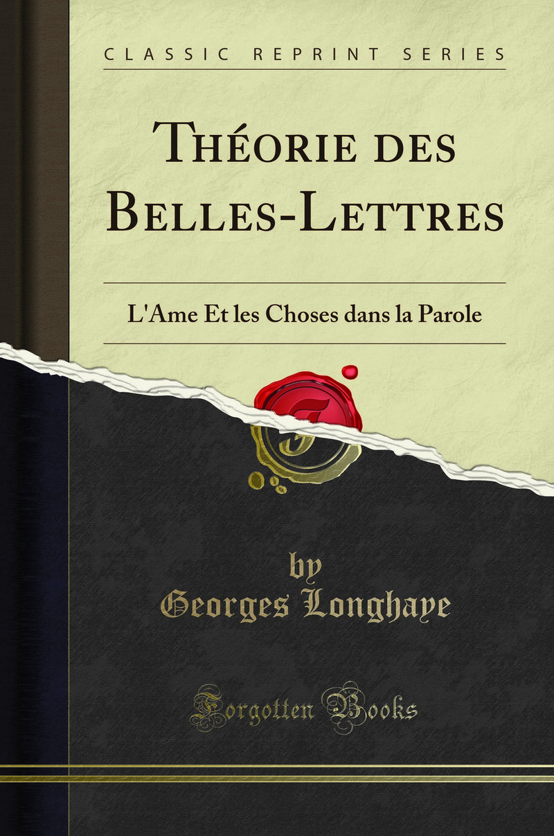 Théorie des Belles-Lettres: L''Âme Et les Choses dans la Parole (Classic Reprint)