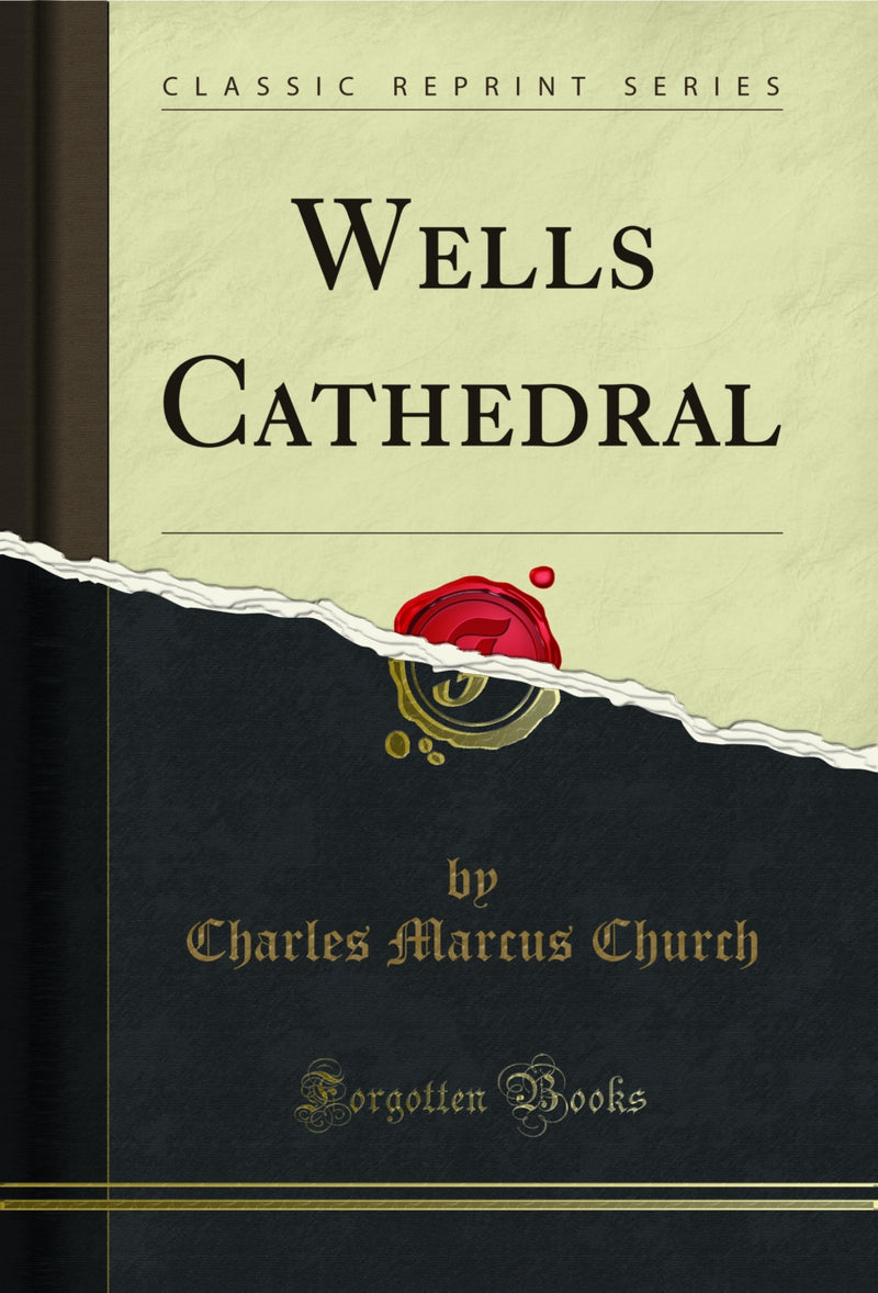 Wells Cathedral (Classic Reprint)