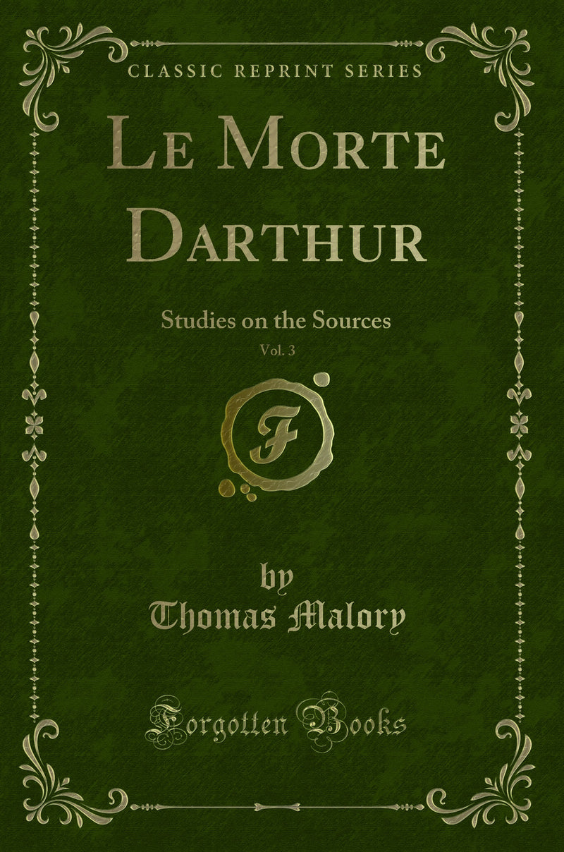 Le Morte Darthur, Vol. 3: Studies on the Sources (Classic Reprint)