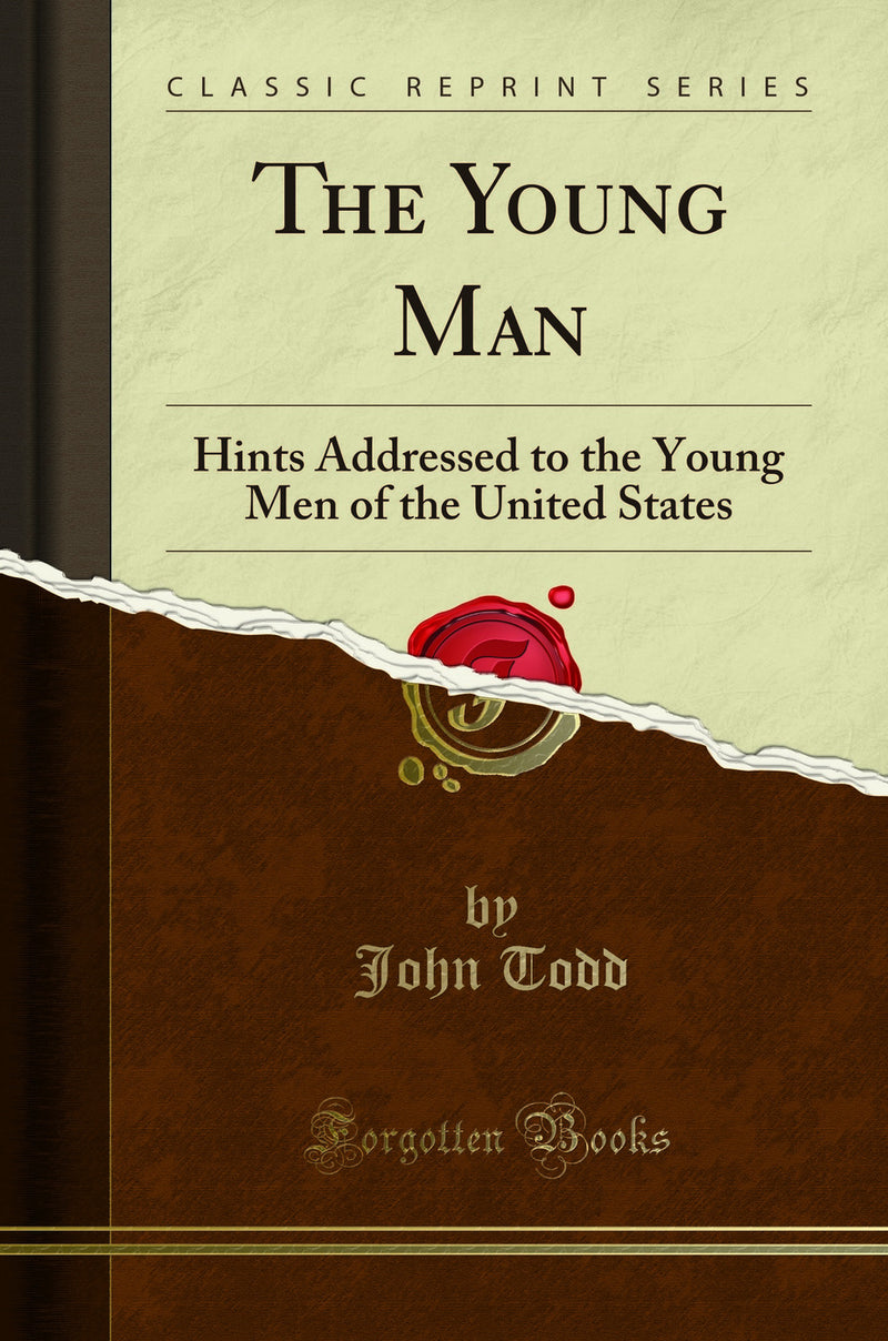 The Young Man: Hints Addressed to the Young Men of the United States (Classic Reprint)