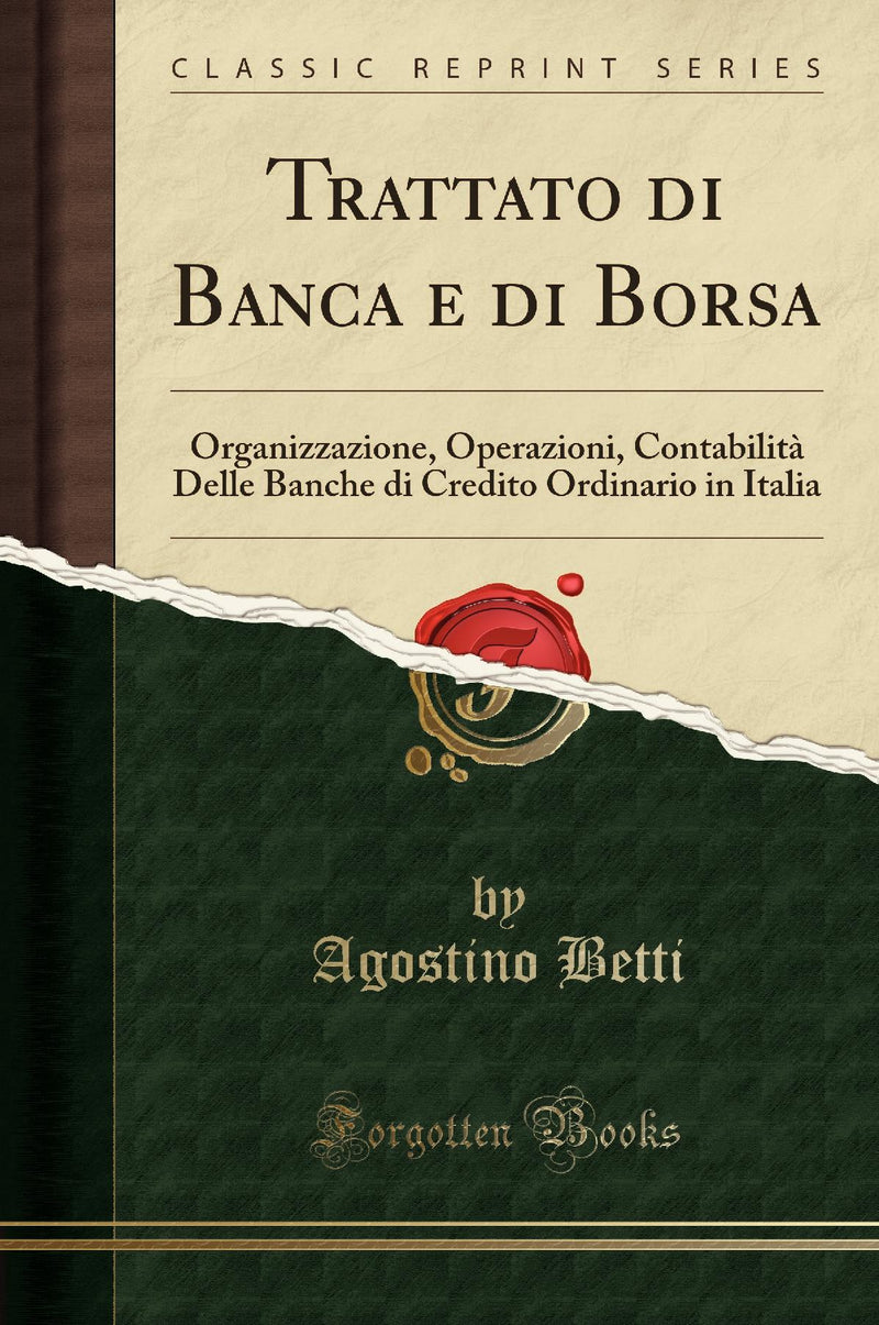 Trattato di Banca e di Borsa: Organizzazione, Operazioni, Contabilità Delle Banche di Credito Ordinario in Italia (Classic Reprint)