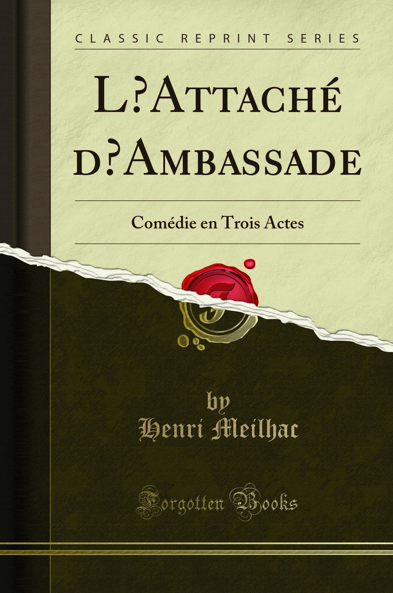 L’Attaché d’Ambassade: Comédie en Trois Actes (Classic Reprint)