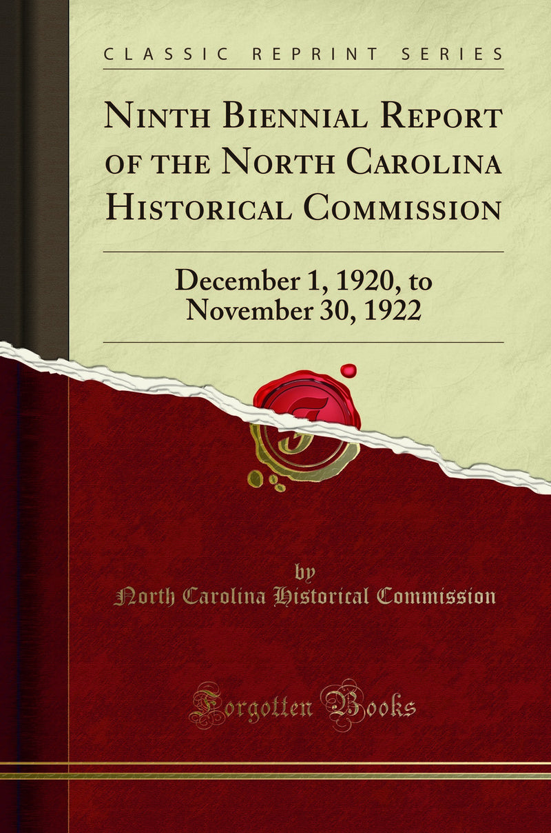 Ninth Biennial Report of the North Carolina Historical Commission: December 1, 1920, to November 30, 1922 (Classic Reprint)