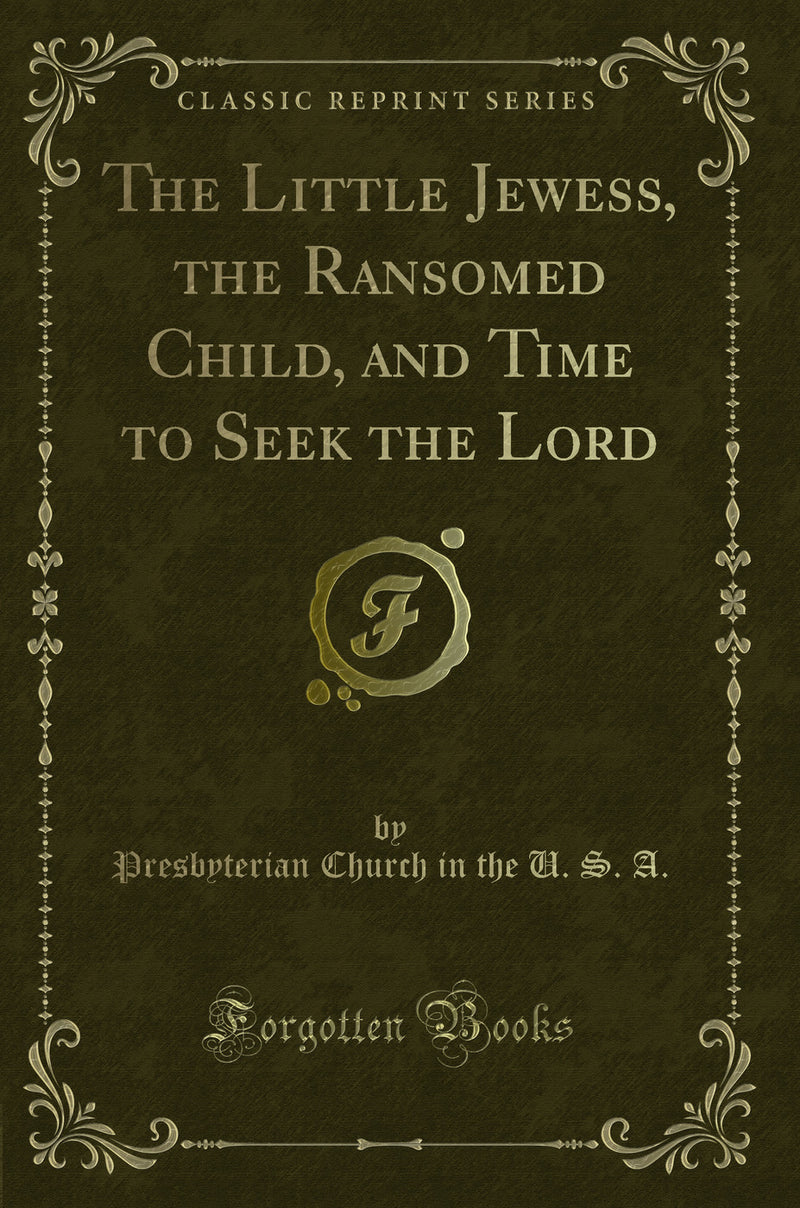 The Little Jewess, the Ransomed Child, and Time to Seek the Lord (Classic Reprint)