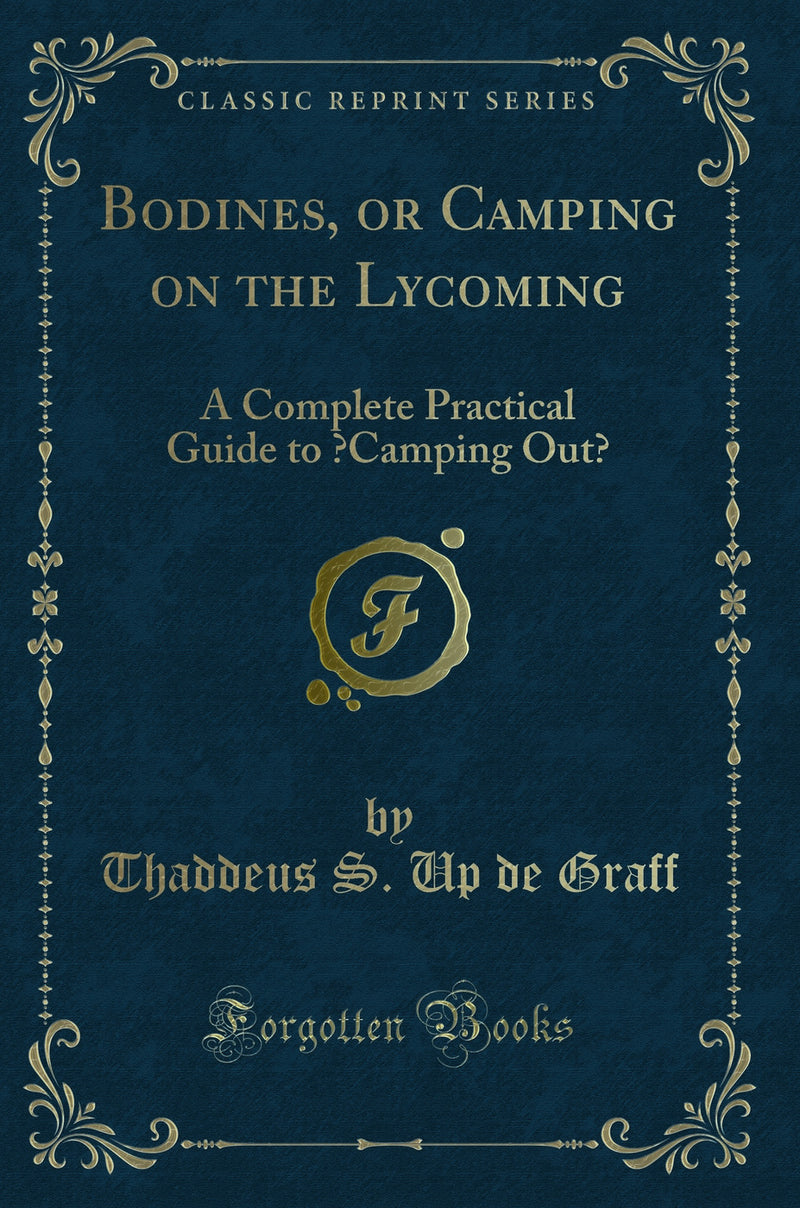 Bodines, or Camping on the Lycoming: A Complete Practical Guide to “Camping Out” (Classic Reprint)