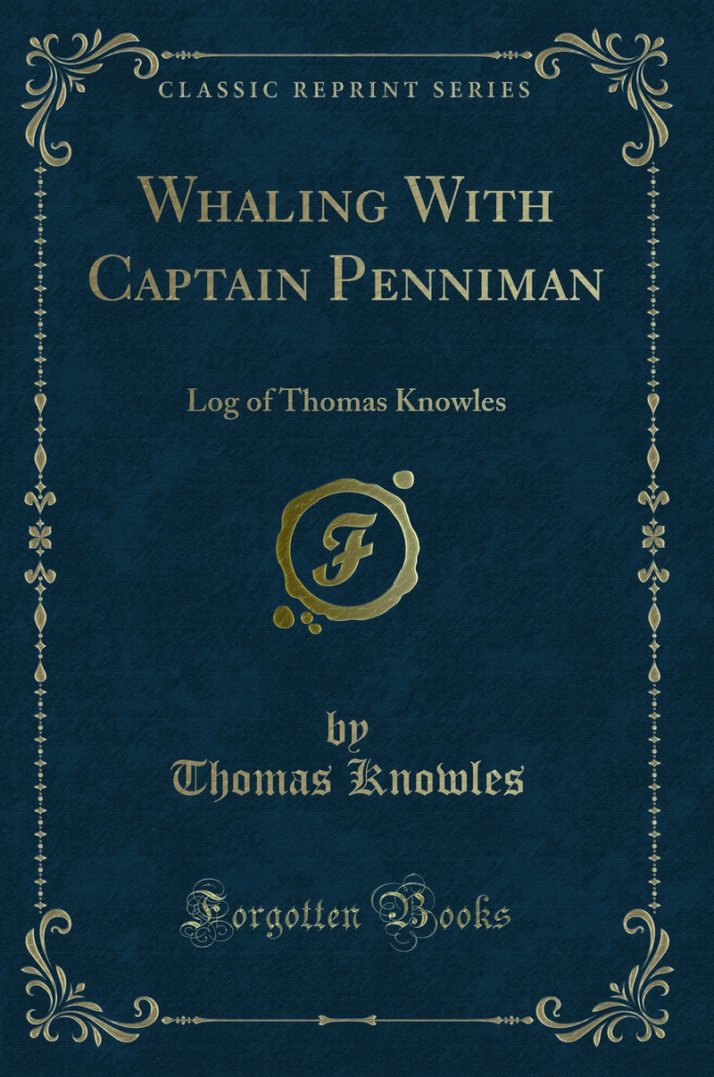 Whaling With Captain Penniman: Log of Thomas Knowles (Classic Reprint)