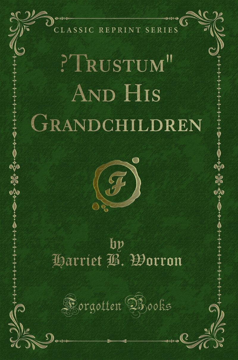 "?Trustum" And His Grandchildren (Classic Reprint)"