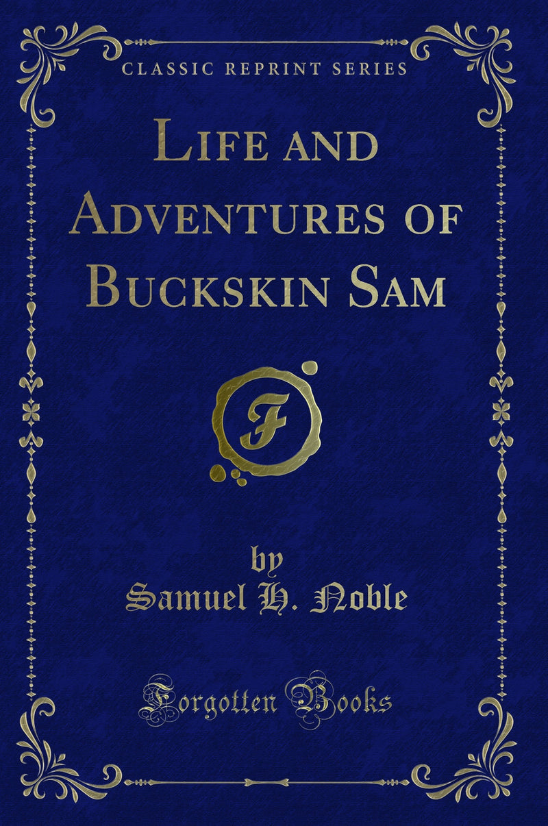 Life and Adventures of Buckskin Sam (Classic Reprint)