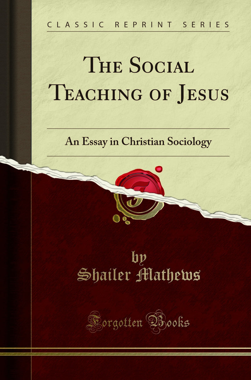 The Social Teaching of Jesus: An Essay in Christian Sociology (Classic Reprint)