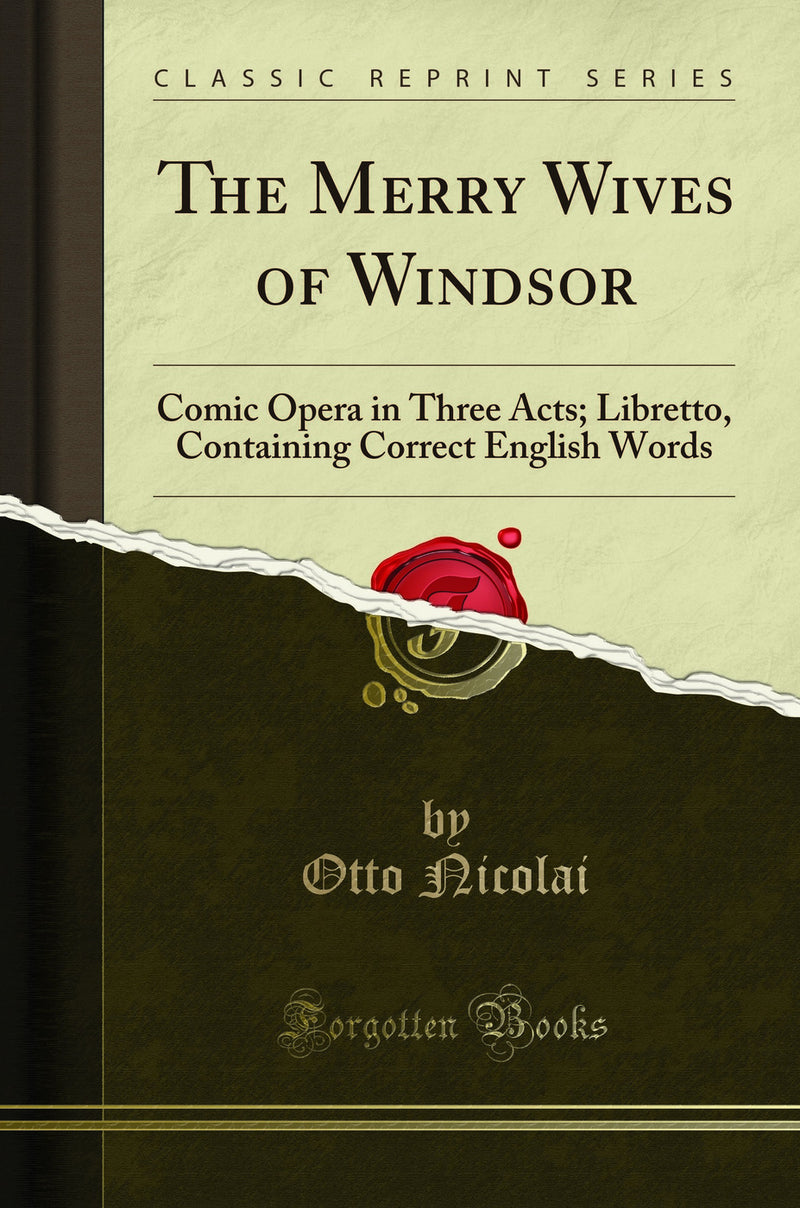 The Merry Wives of Windsor: Comic Opera in Three Acts; Libretto, Containing Correct English Words (Classic Reprint)