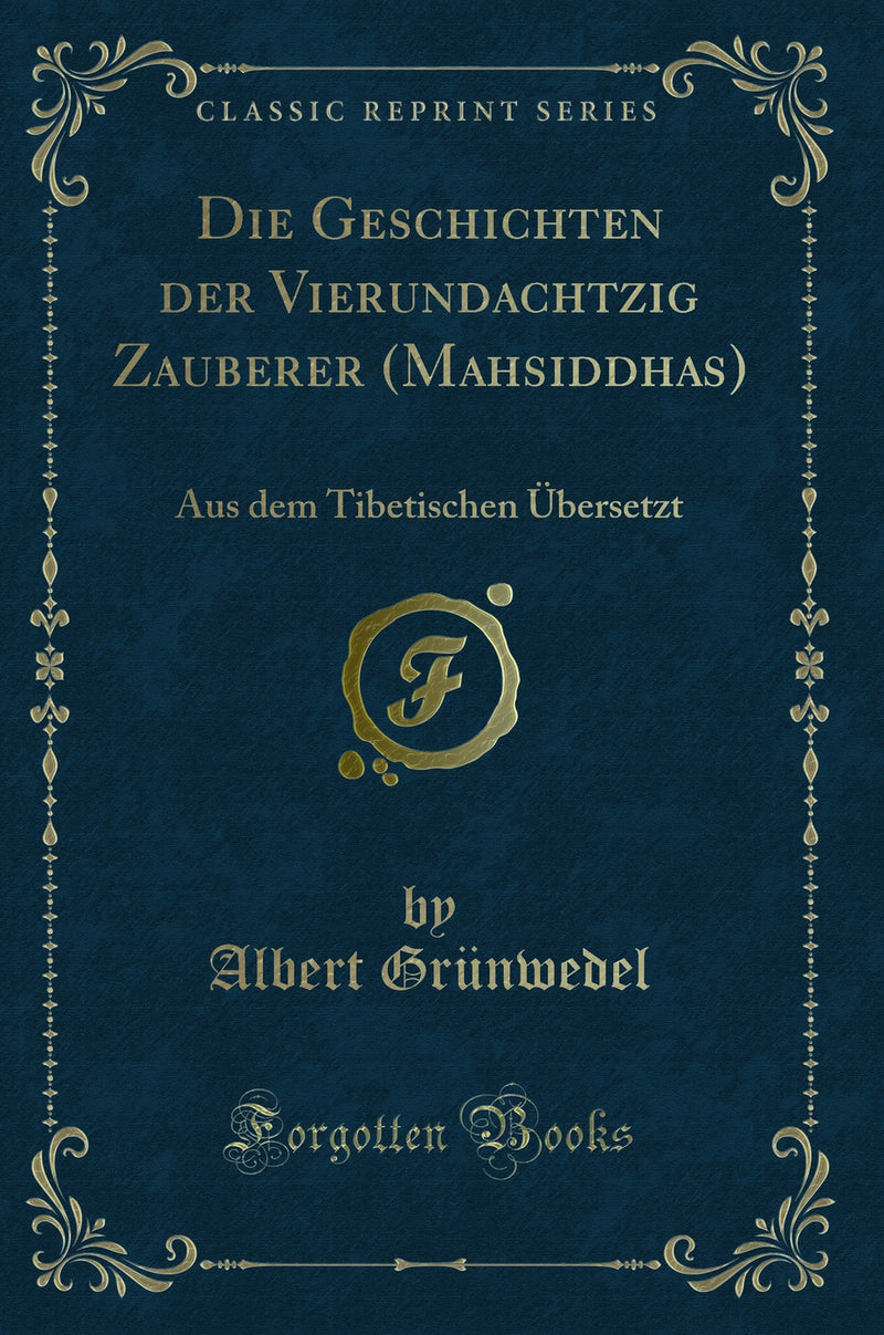 Die Geschichten der Vierundachtzig Zauberer (Mahasiddhas): Aus dem Tibetischen Übersetzt (Classic Reprint)