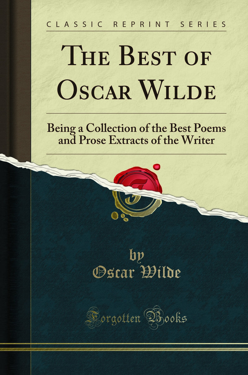 The Best of Oscar Wilde: Being a Collection of the Best Poems and Prose Extracts of the Writer (Classic Reprint)