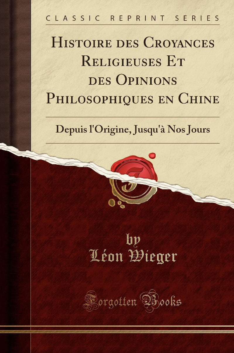 Histoire des Croyances Religieuses Et des Opinions Philosophiques en Chine: Depuis l''Origine, Jusqu''à Nos Jours (Classic Reprint)