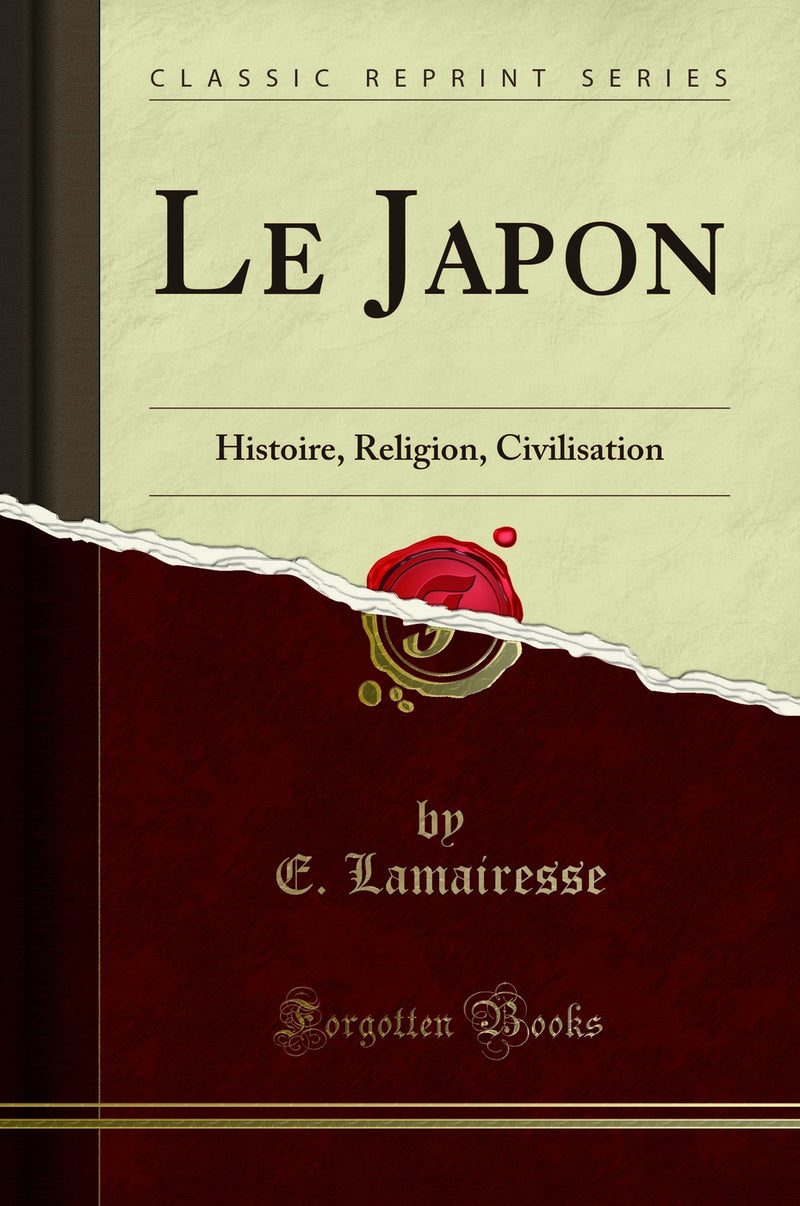 Le Japon: Histoire, Religion, Civilisation (Classic Reprint)