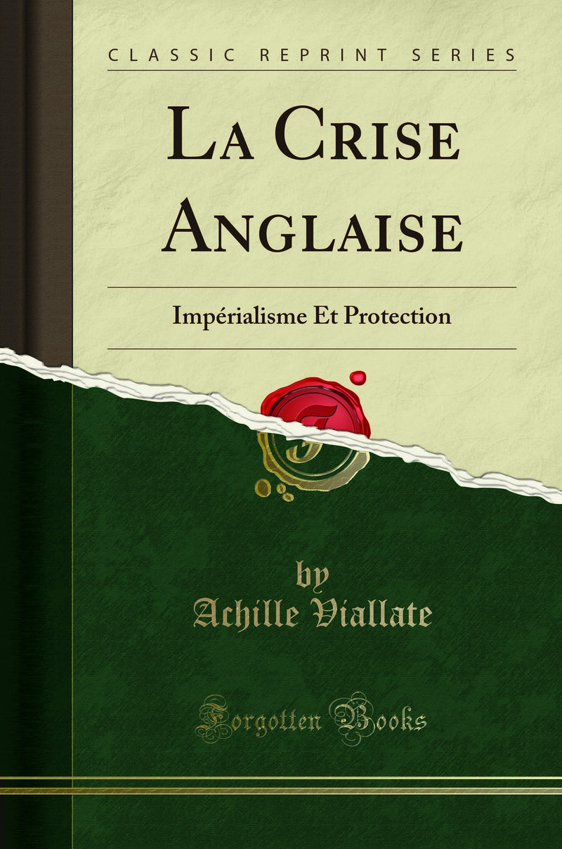 La Crise Anglaise: Impérialisme Et Protection (Classic Reprint)