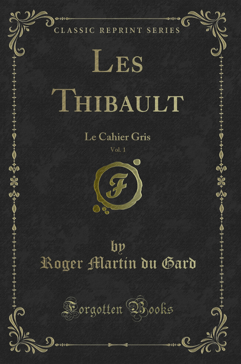 Les Thibault, Vol. 1: Le Cahier Gris (Classic Reprint)