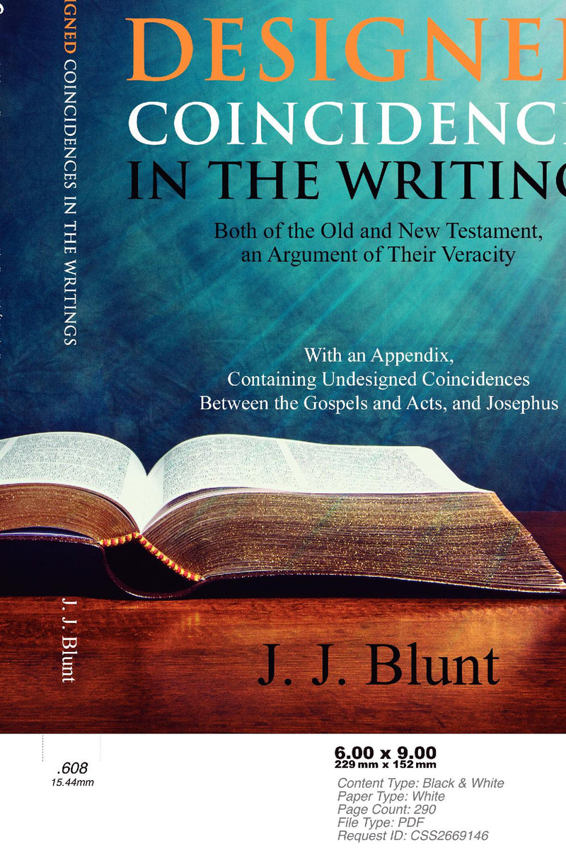 Undesigned Coincidences in the Writings Both of the Old and New Testament, an Argument of Their Veracity; With an Appendix, Containing Undesigned Coincidences Between the Gospels and Acts, and Josephus