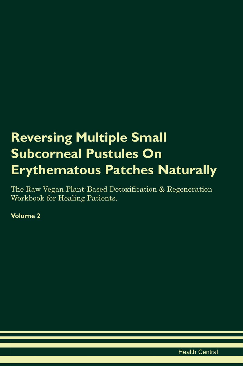 Reversing Multiple Small Subcorneal Pustules On Erythematous Patches Naturally The Raw Vegan Plant-Based Detoxification & Regeneration Workbook for Healing Patients. Volume 2