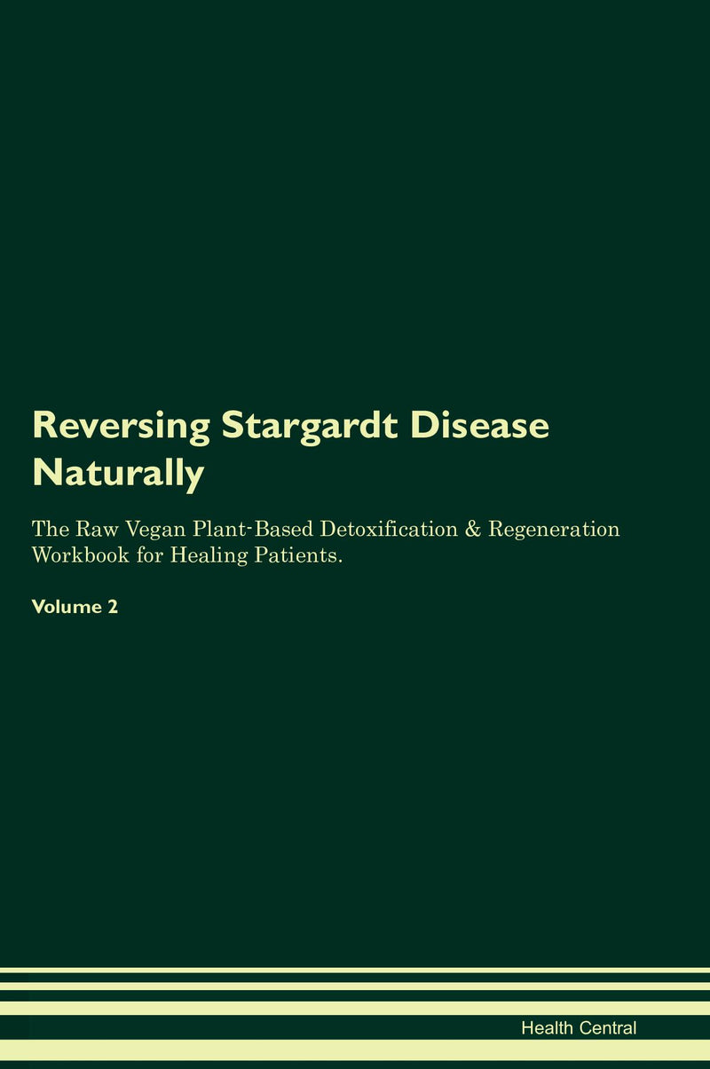 Reversing Stargardt Disease Naturally The Raw Vegan Plant-Based Detoxification & Regeneration Workbook for Healing Patients. Volume 2