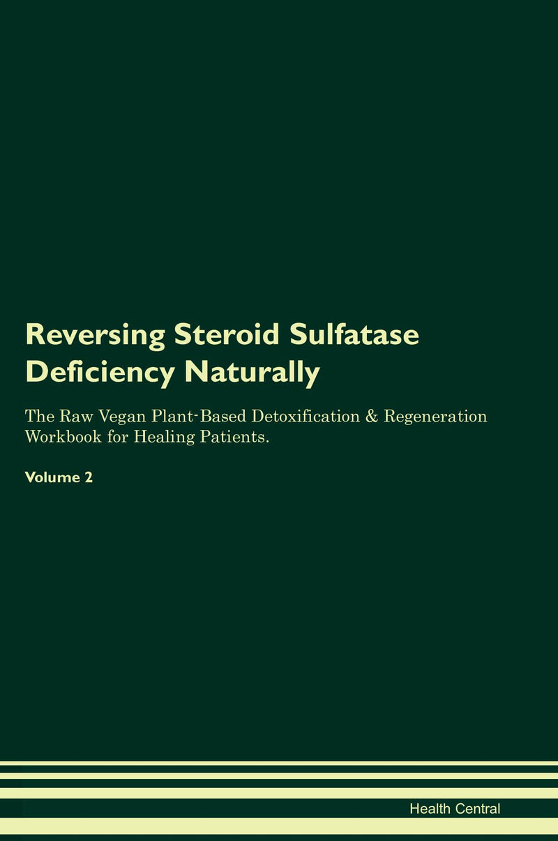 Reversing Steroid Sulfatase Deficiency Naturally The Raw Vegan Plant-Based Detoxification & Regeneration Workbook for Healing Patients. Volume 2