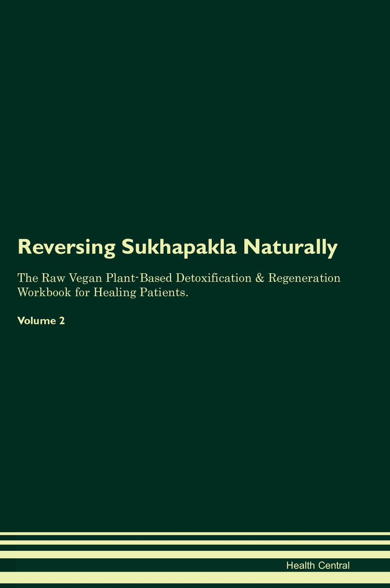 Reversing Sukhapakla Naturally The Raw Vegan Plant-Based Detoxification & Regeneration Workbook for Healing Patients. Volume 2