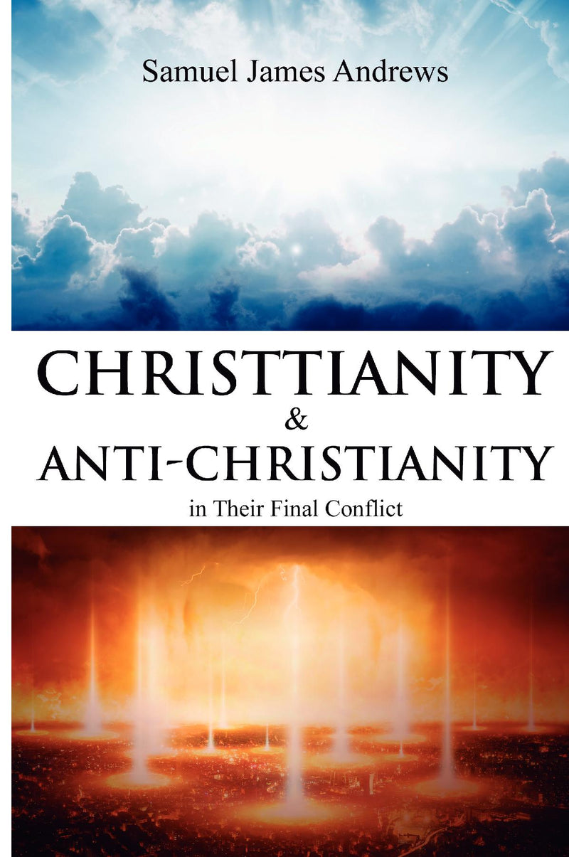 Christianity and Anti-Christianity in Their Final Conflict