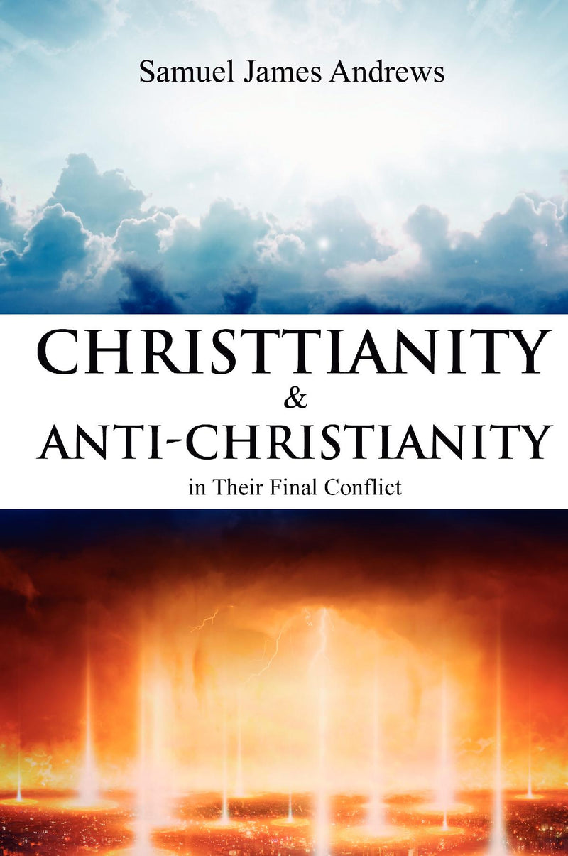 Christianity and Anti-Christianity in Their Final Conflict