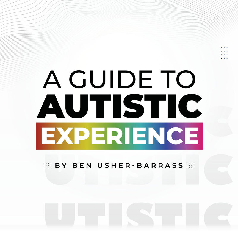 A Guide To Autistic Experience