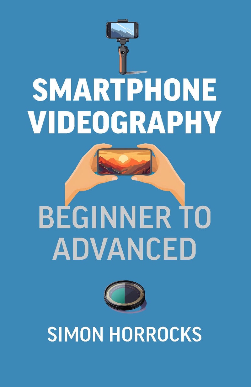 Smartphone Videography: Beginner to Advanced