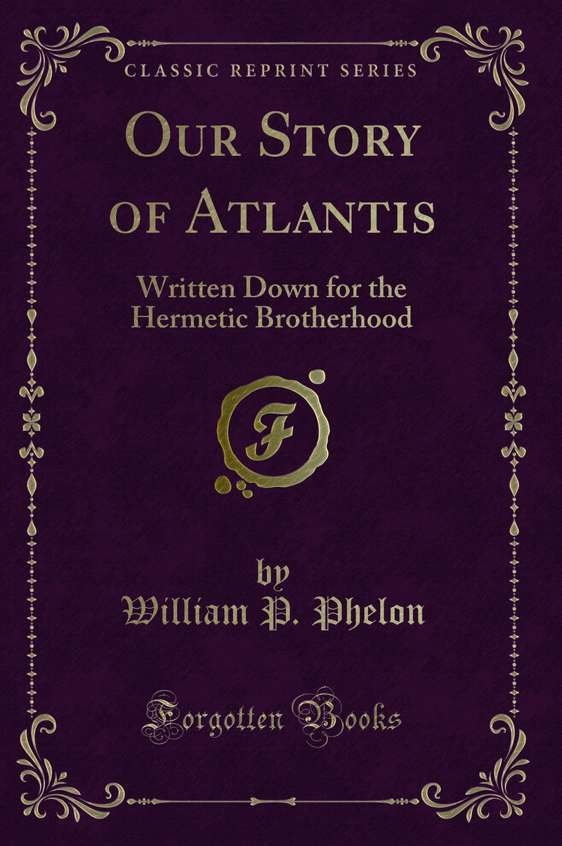 Our Story of Atlantis: Written Down for the Hermetic Brotherhood (Classic Reprint)