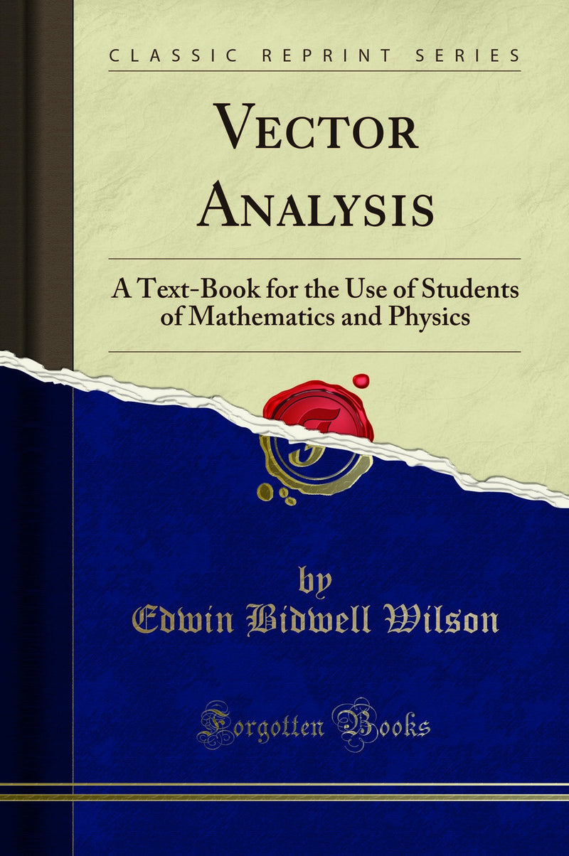 Vector Analysis: A Text-Book for the Use of Students of Mathematics and Physics (Classic Reprint)