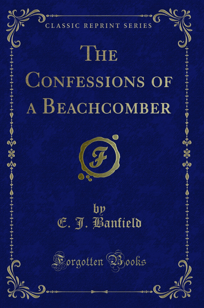 The Confessions of a Beachcomber (Classic Reprint)