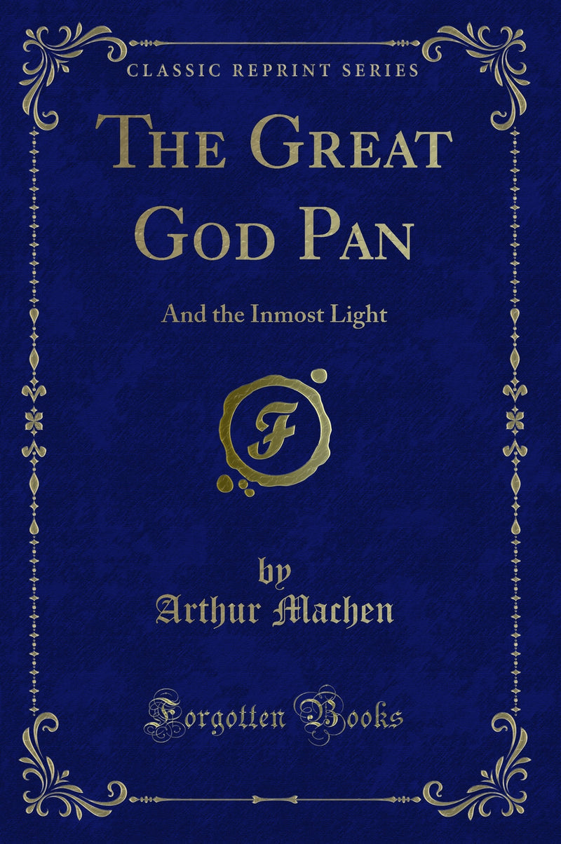 The Great God Pan: And the Inmost Light (Classic Reprint)