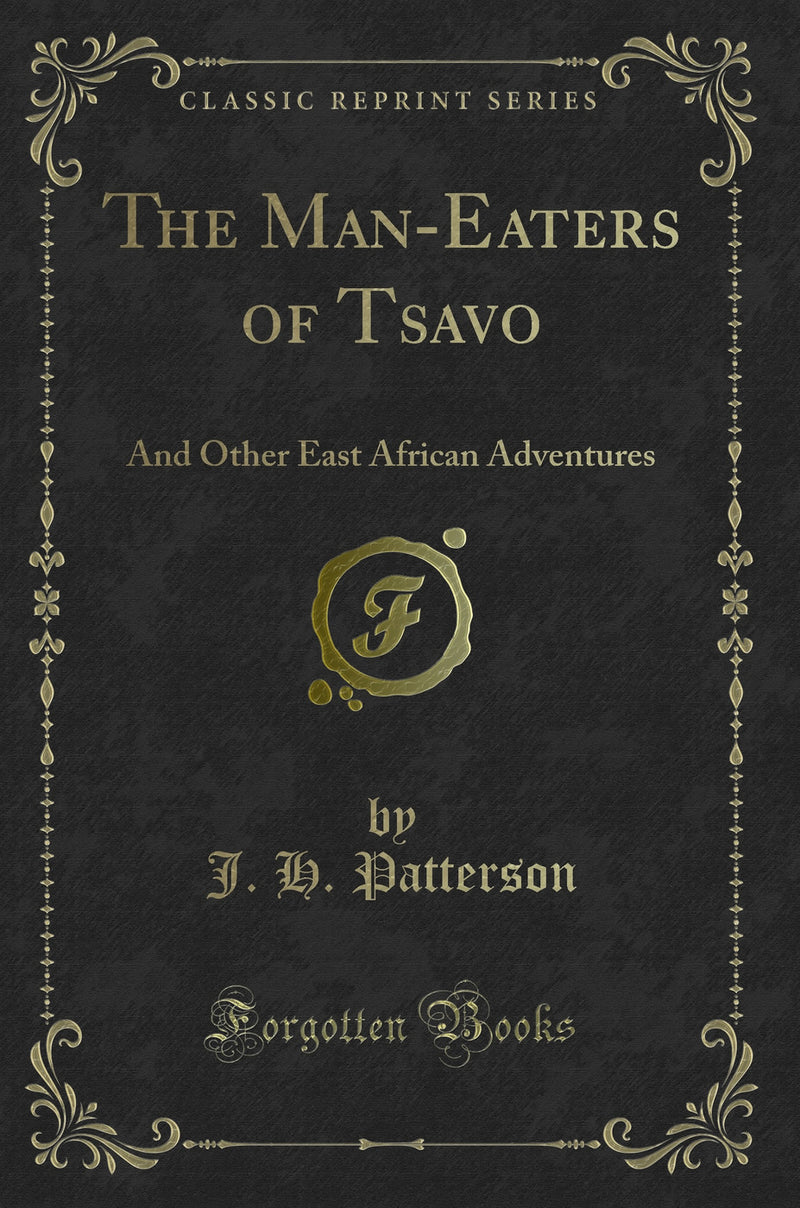 The Man-Eaters of Tsavo: And Other East African Adventures (Classic Reprint)