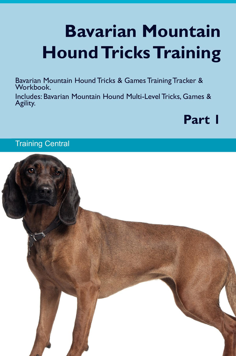 Bavarian Mountain Hound Tricks Training Bavarian Mountain Hound Tricks & Games Training Tracker & Workbook.  Includes: Bavarian Mountain Hound Multi-Level Tricks, Games & Agility. Part 1