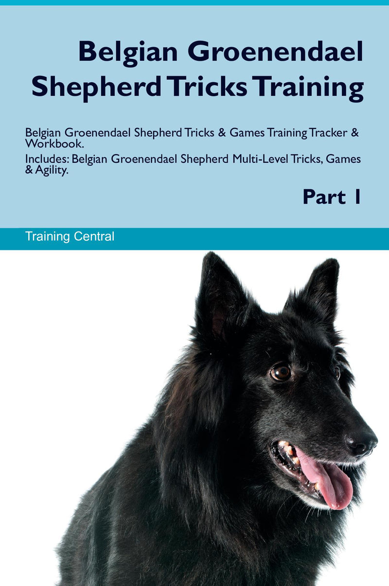 Belgian Groenendael Shepherd Tricks Training Belgian Groenendael Shepherd Tricks & Games Training Tracker & Workbook.  Includes: Belgian Groenendael Shepherd Multi-Level Tricks, Games & Agility. Part 1