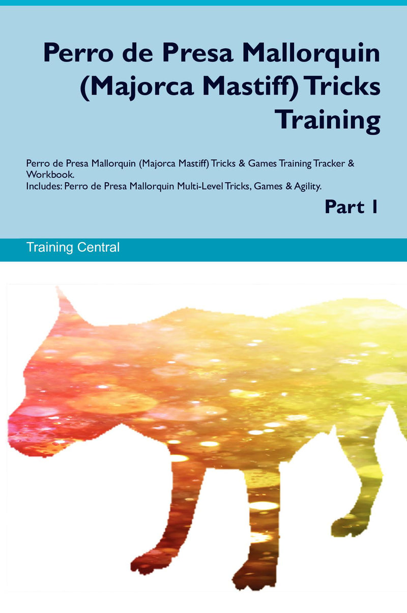 Perro de Presa Mallorquin (Majorca Mastiff) Tricks Training Perro de Presa Mallorquin (Majorca Mastiff) Tricks & Games Training Tracker & Workbook.  Includes: Perro de Presa Mallorquin Multi-Level Tricks, Games & Agility. Part 1