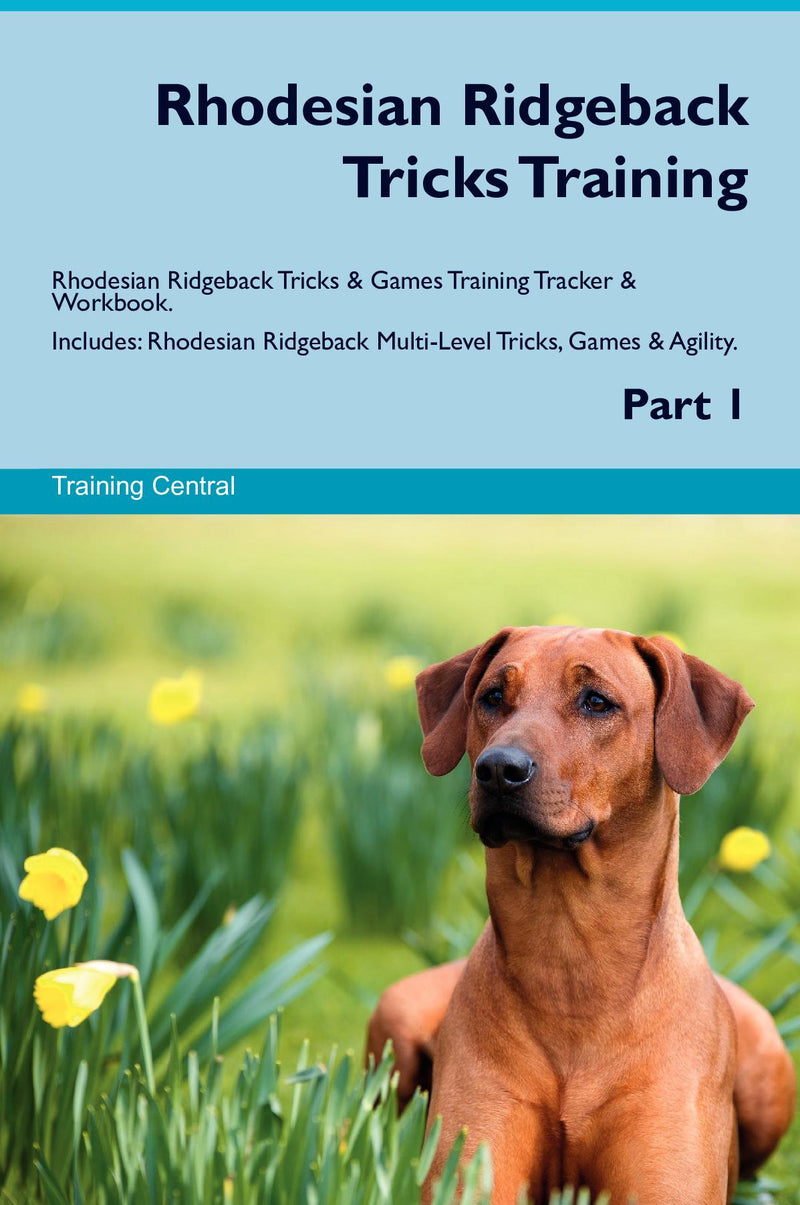 Rhodesian Ridgeback Tricks Training Rhodesian Ridgeback Tricks & Games Training Tracker & Workbook.  Includes: Rhodesian Ridgeback Multi-Level Tricks, Games & Agility. Part 1