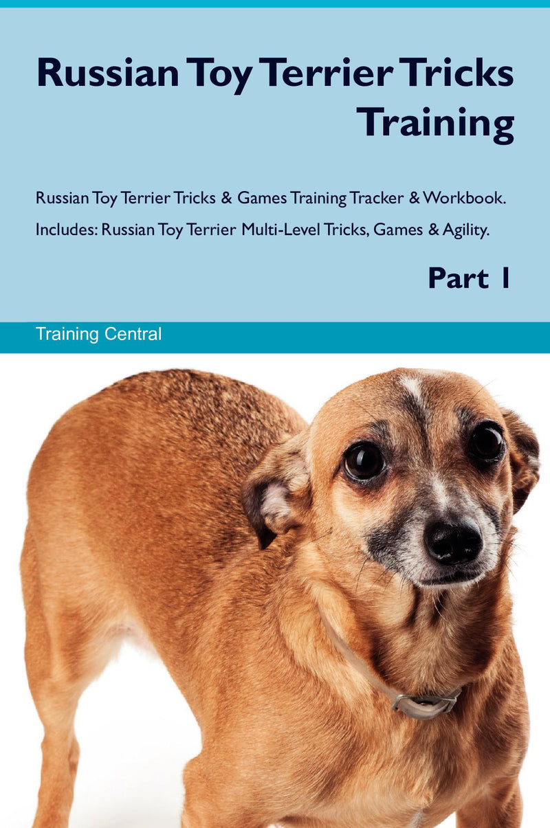 Russian Toy Terrier Tricks Training Russian Toy Terrier Tricks & Games Training Tracker & Workbook.  Includes: Russian Toy Terrier Multi-Level Tricks, Games & Agility. Part 1