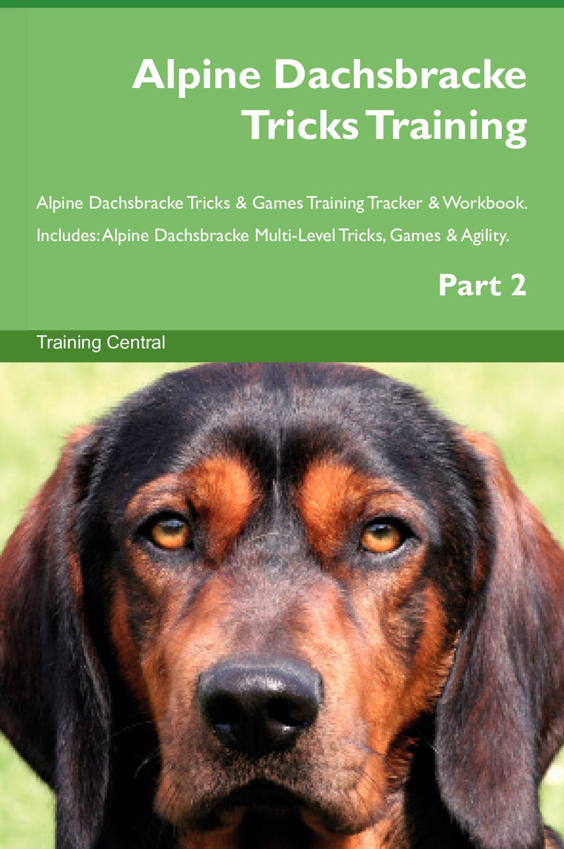 Alpine Dachsbracke Tricks Training Alpine Dachsbracke Tricks & Games Training Tracker & Workbook.  Includes: Alpine Dachsbracke Multi-Level Tricks, Games & Agility. Part 2