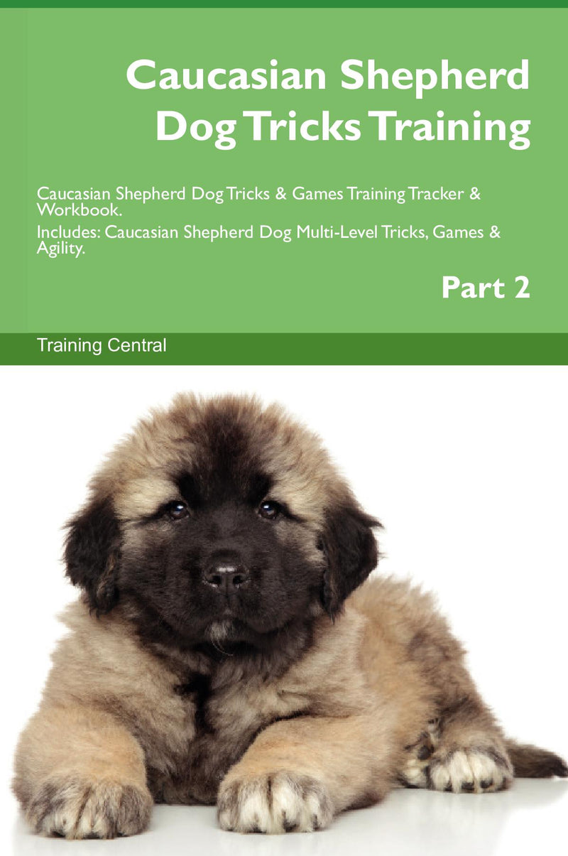 Caucasian Shepherd Dog Tricks Training Caucasian Shepherd Dog Tricks & Games Training Tracker & Workbook.  Includes: Caucasian Shepherd Dog Multi-Level Tricks, Games & Agility. Part 2