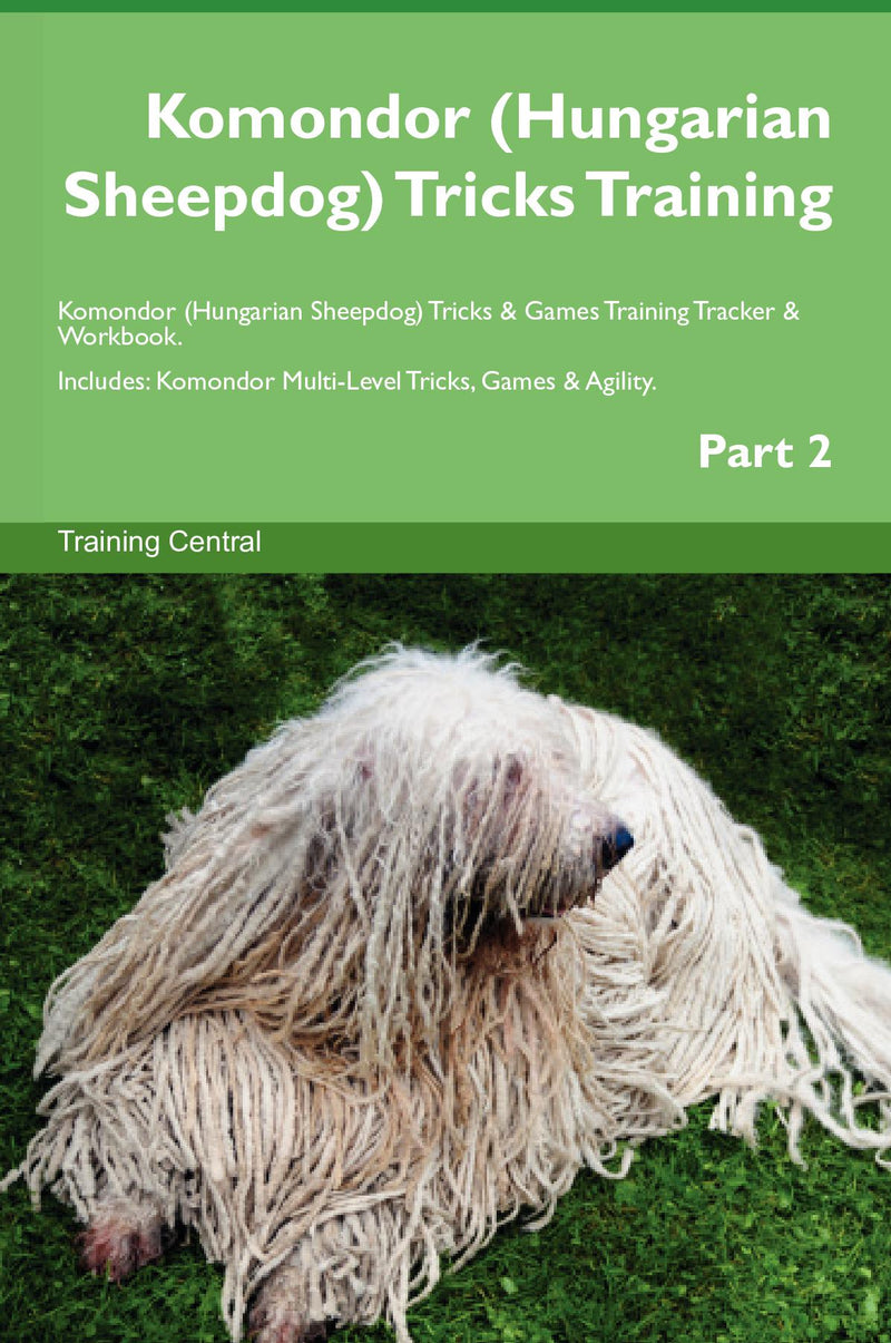 Komondor (Hungarian Sheepdog) Tricks Training Komondor (Hungarian Sheepdog) Tricks & Games Training Tracker & Workbook.  Includes: Komondor Multi-Level Tricks, Games & Agility. Part 2