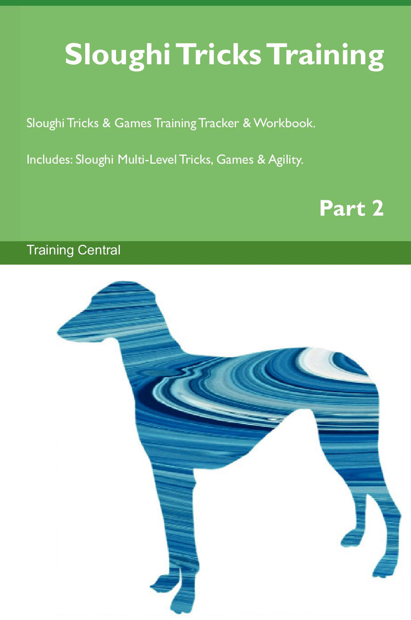 Sloughi Tricks Training Sloughi Tricks & Games Training Tracker & Workbook.  Includes: Sloughi Multi-Level Tricks, Games & Agility. Part 2