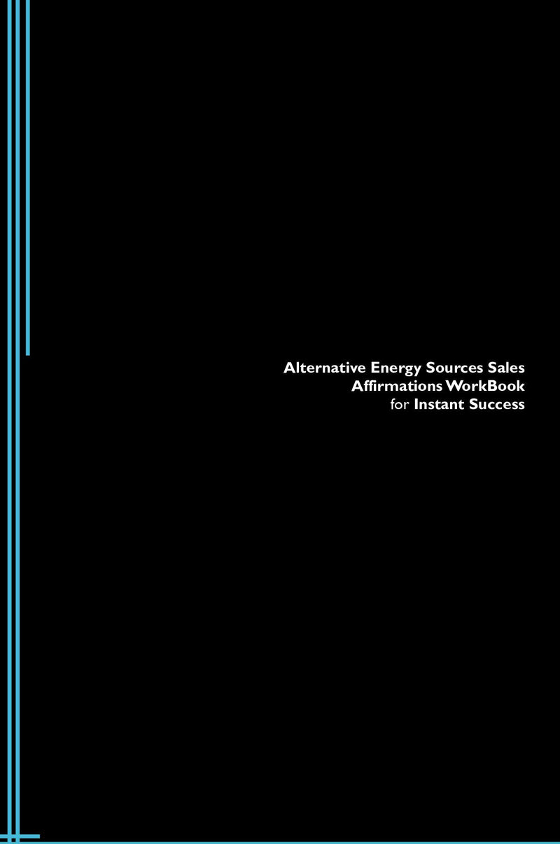 Alternative Energy Sources Sales Affirmations Workbook for Instant Success. Alternative Energy Sources Sales Positive & Empowering Affirmations Workbook. Includes:  Alternative Energy Sources Sales Subliminal Empowerment.