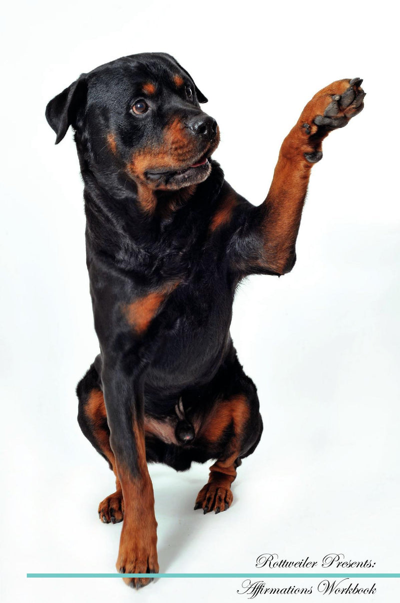 Rottweiler Affirmations Workbook Rottweiler Presents: Positive and Loving Affirmations Workbook. Includes: Mentoring Questions, Guidance, Supporting You.