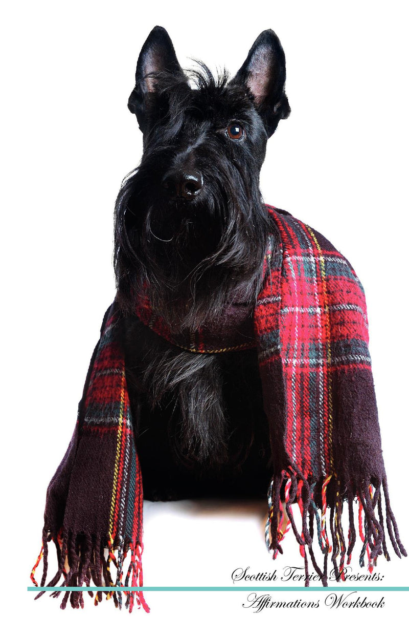 Scottish Terrier Affirmations Workbook Scottish Terrier Presents: Positive and Loving Affirmations Workbook. Includes: Mentoring Questions, Guidance, Supporting You.