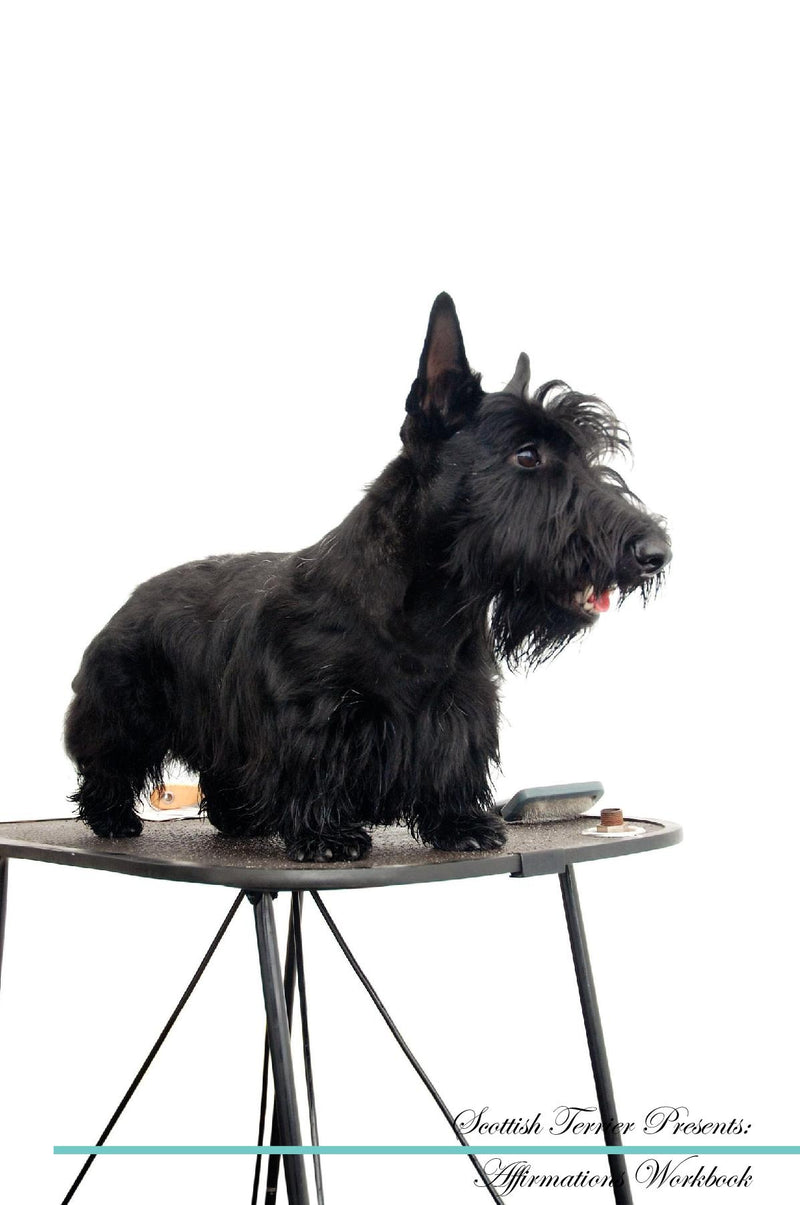 Scottish Terrier Affirmations Workbook Scottish Terrier Presents: Positive and Loving Affirmations Workbook. Includes: Mentoring Questions, Guidance, Supporting You.